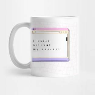 I Exist Without My Consent - Quote Art Mug